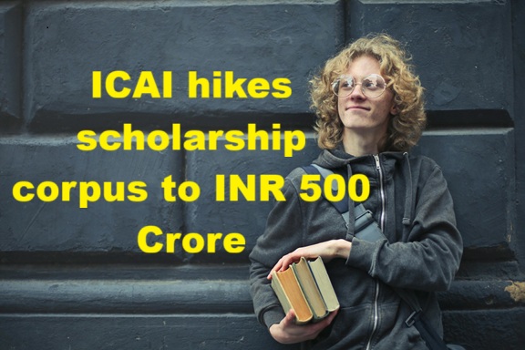 ICAI hikes scholarship corpus to INR 500 Crore : A Great Support to EWS Aspirants