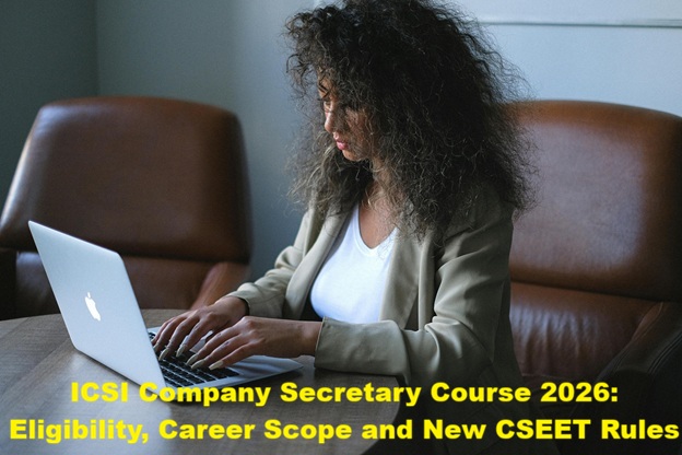 The Institute of Company Secretaries of India (ICSI): Courses, Career Opportunities, and the New CSEET Rules